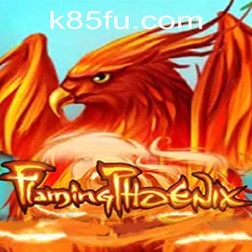 FlamingPhoenix: Unveiling the Fiery Game Adventure at K85.COM