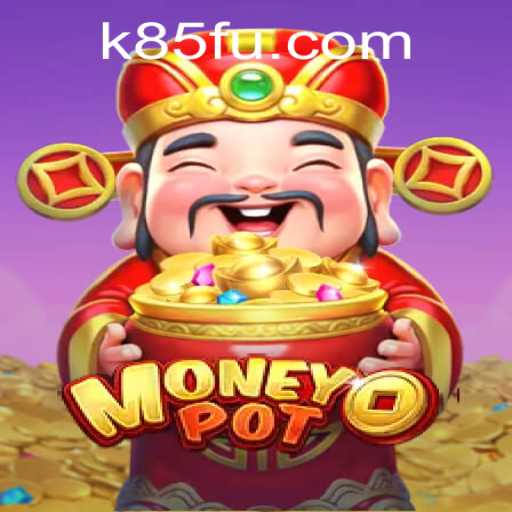 Unlocking the Thrills of MoneyPot: A Guide to Mastering K85.COM's Latest Sensation